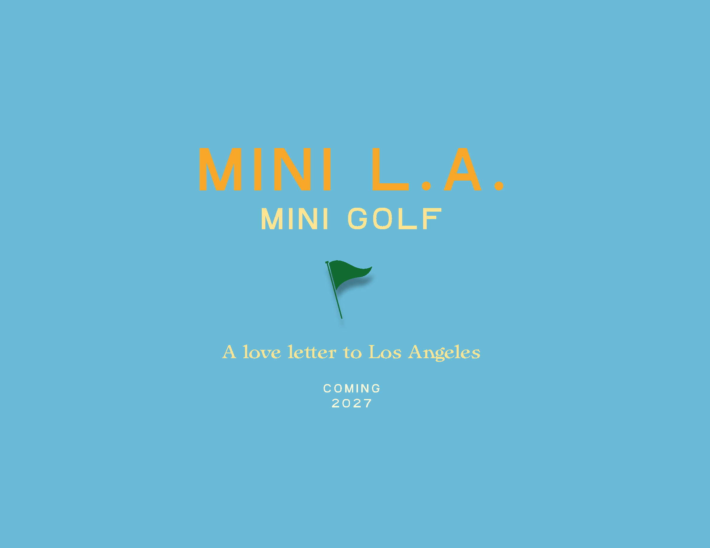 Mini L.A. Mini Golf — A love letter to Los Angeles. Coming 2027.